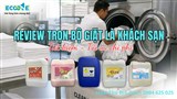 REVIEW TRỌN BỘ GIẶT LÀ CHO KHÁCH SẠN: GIẢI PHÁP TIẾT KIỆM, TỐI ƯU CHI PHÍ VẬN HÀNH